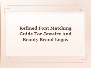 Refined Font Matching Guide for Jewelry and Beauty Brand Logos