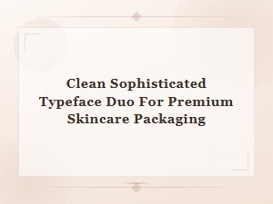 Clean Sophisticated Typeface Duo for Premium Skincare Packaging