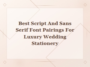 Best Script and Sans Serif Font Pairings for Luxury Wedding Stationery