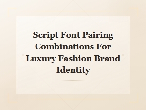 Script Font Pairings for Luxury Fashion Brand Identity