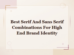 Best Serif and Sans Serif Font Pairings for High End Brand Identity