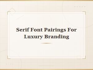 Best Serif Font Pairings for Luxury Branding That Elevate Your Design